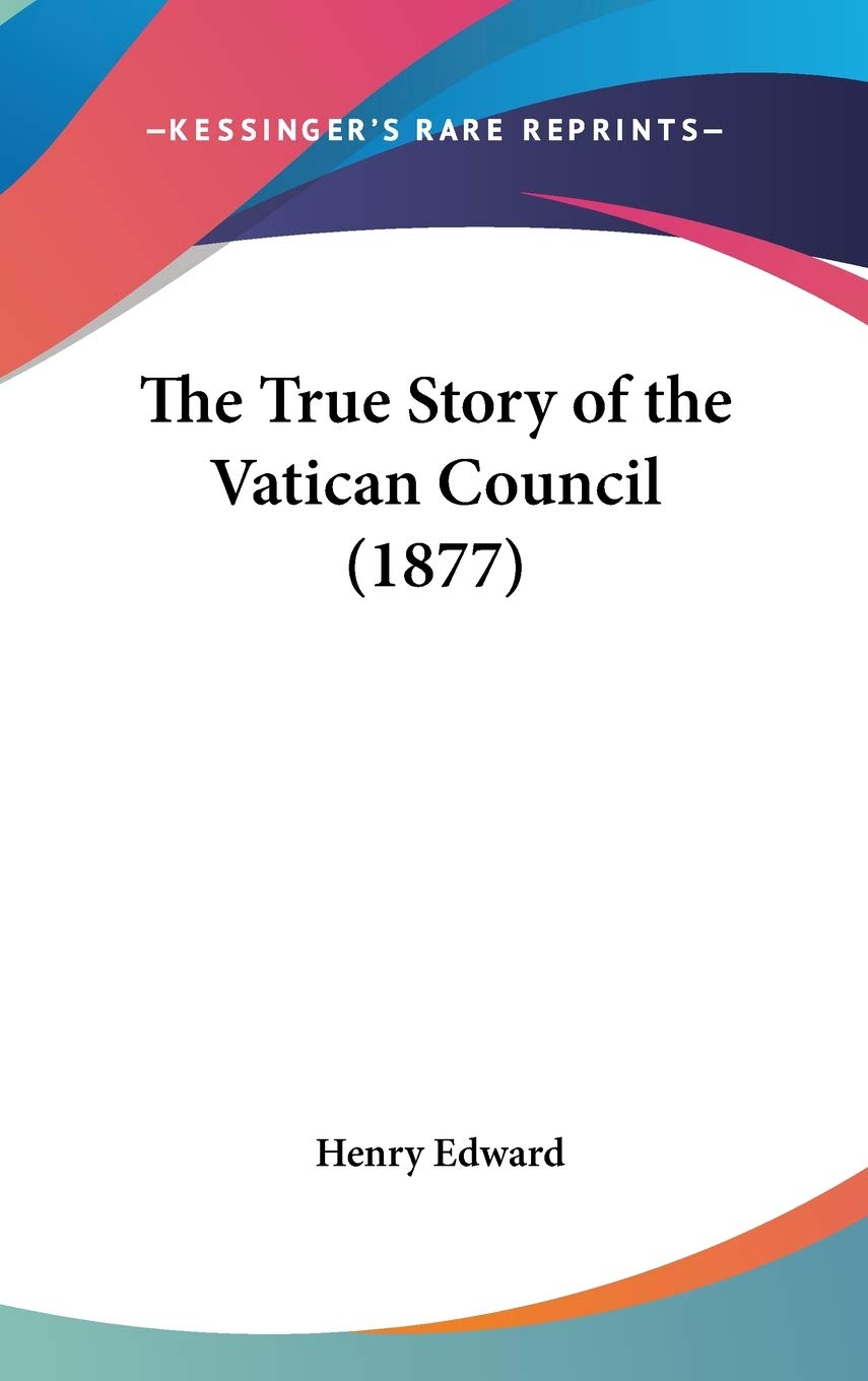 The True Story Of The Vatican Council (1877),New