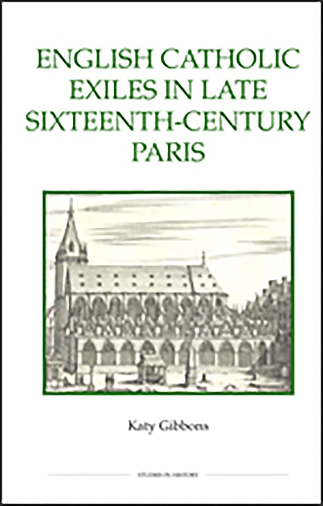 English Catholic Exiles In Late Sixteenthcentury Paris (Royal Historical Society Studies In History New Series, 79) (Volume 79),Used