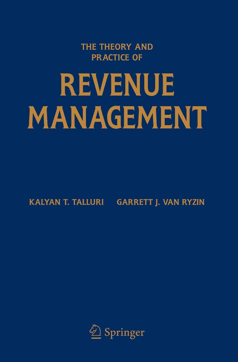 The Theory and Practice of Revenue Management (International Series in Operations Research & Management Science, 68),New