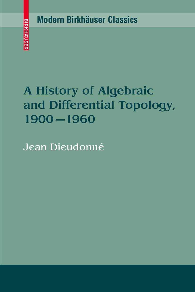 A History of Algebraic and Differential Topology, 1900 1960 (Modern Birkhuser Classics),New