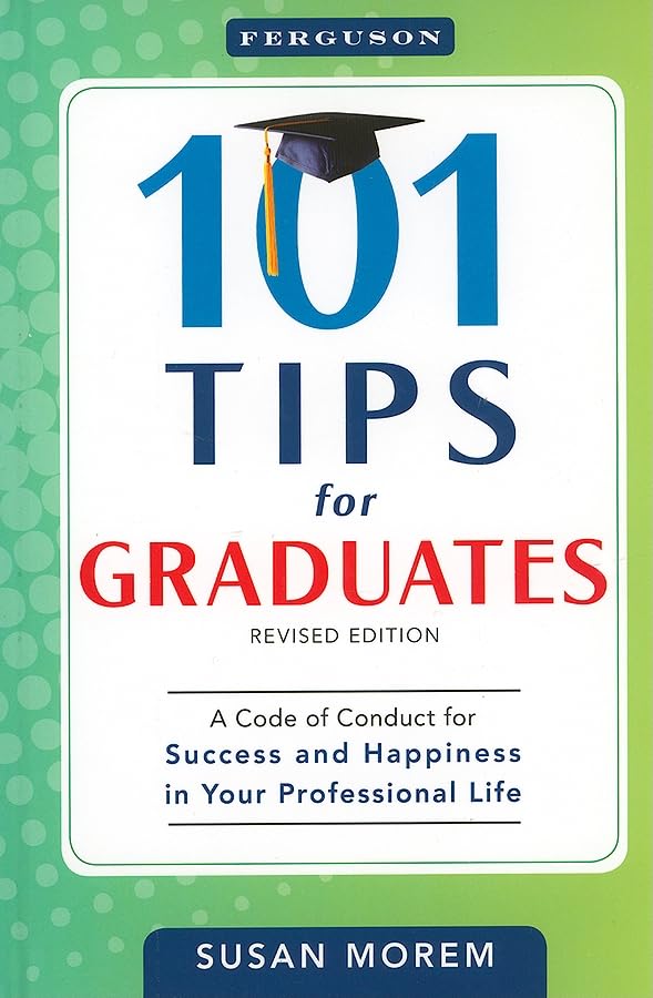 101 Tips For Graduates: A Code Of Conduct For Success And Happiness In Your Professional Life,Used
