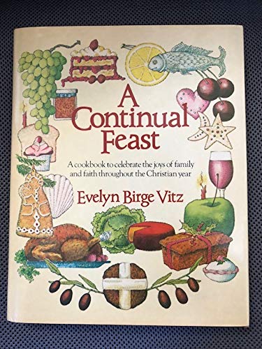 A Continual Feast: A Cookbook To Celebrate The Joys Of Family And Faith Throughout The Christian Year,New