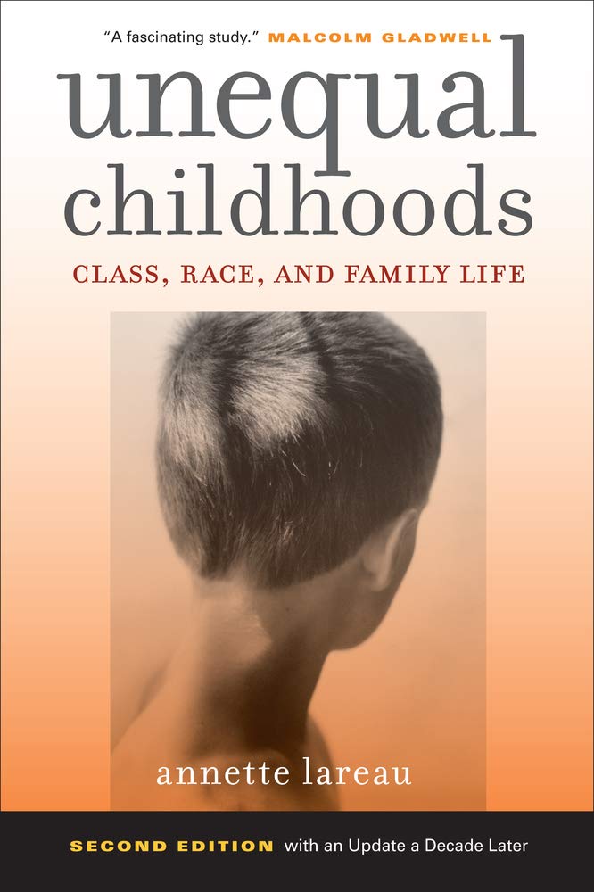 Unequal Childhoods: Class, Race, And Family Life, 2Nd Edition With An Update A Decade Later