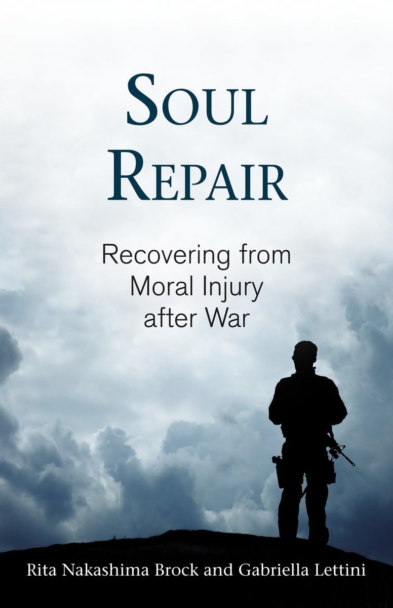 Soul Repair: Recovering From Moral Injury After War,New