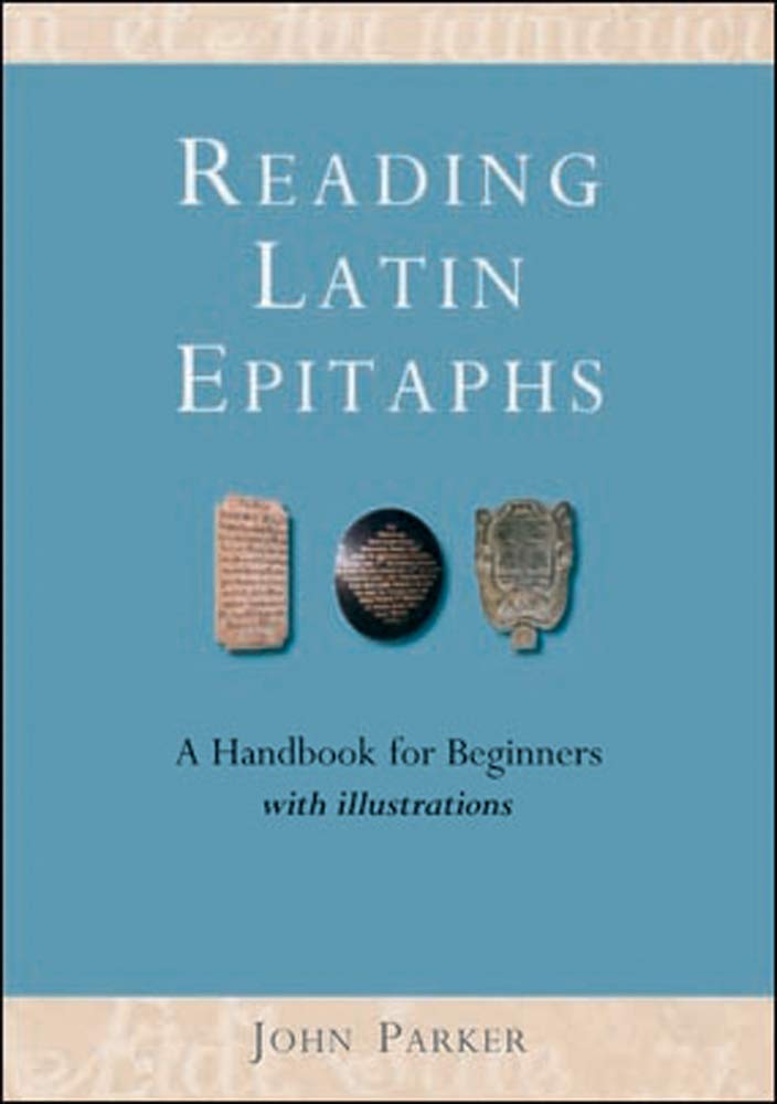 Reading Latin Epitaphs: A Handbook for Beginners  New Illustrated Edition (Cultural Legacies),Used