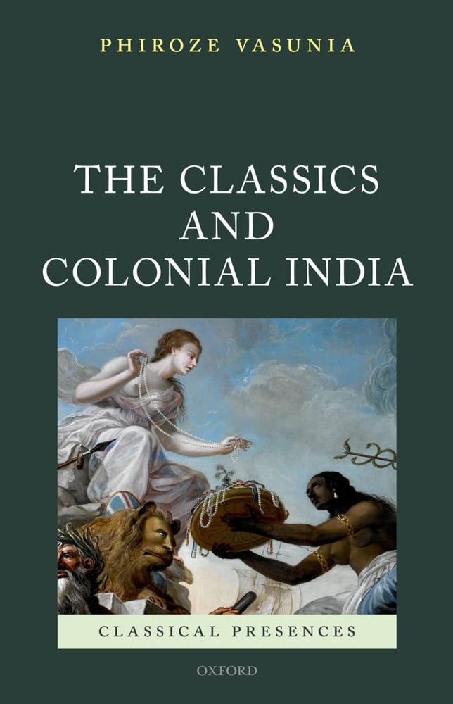 The Classics And Colonial India (Classical Presences),New
