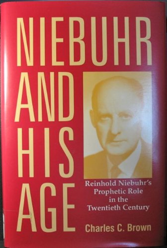 Niebuhr and His Age: Reinhold Niebuhr's Prophetic Role in the Twentieth Century,Used