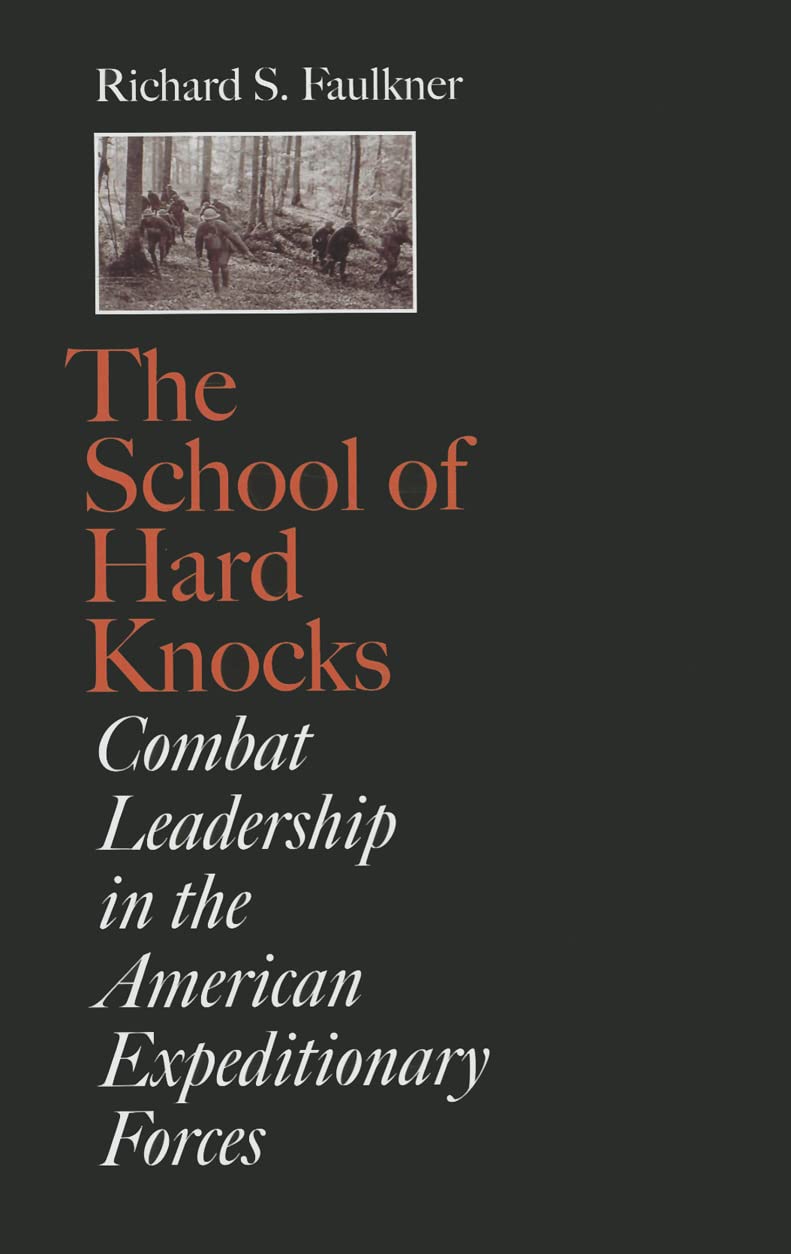 The School of Hard Knocks: Combat Leadership in the American Expeditionary Forces (Volume 12) (C. A. Brannen Series),Used