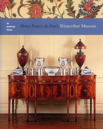 An American Vision: Henry Francis Du Pont's Winterthur Museum,New