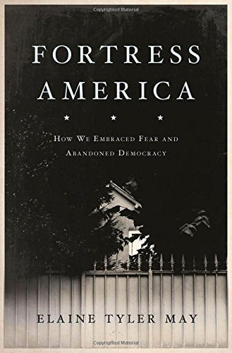 Fortress America: How We Embraced Fear And Abandoned Democracy