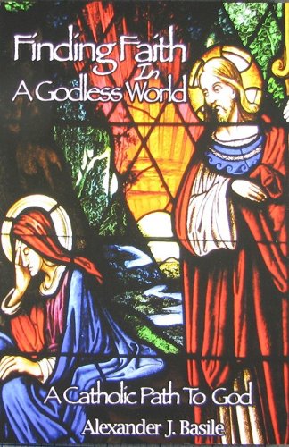 Finding Faith In A Godless World: A Catholic Path To God,Used