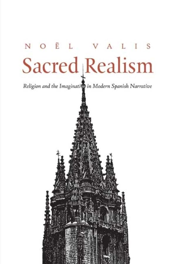 Sacred Realism: Religion and the Imagination in Modern Spanish Narrative,New