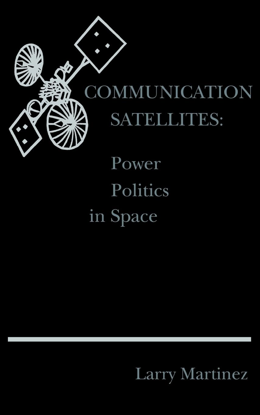 Communication Satellites: Power Politics in Space (Artech House Telecom Library),Used