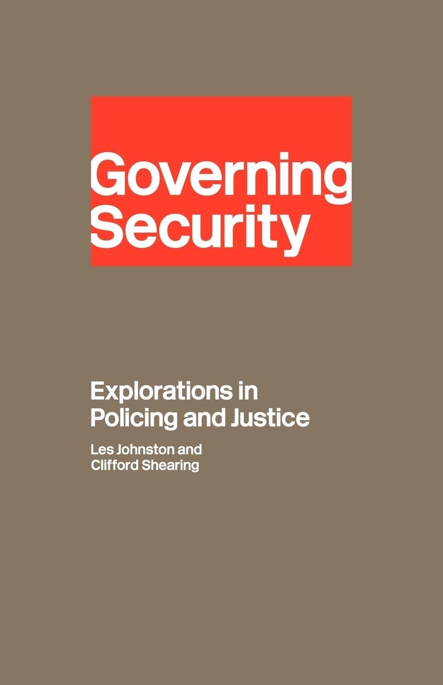 Governing Security: Explorations Of Policing And Justice
