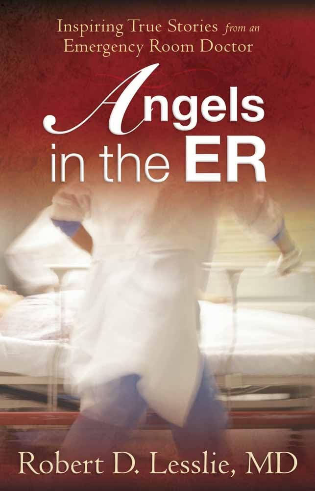 Angels In The Er: Inspiring True Stories From An Emergency Room Doctor (Volume 1)