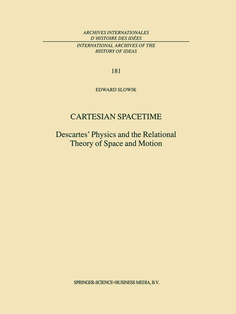 Cartesian Spacetime: Descartes Physics and the Relational Theory of Space and Motion (International Archives of the History of I,Used