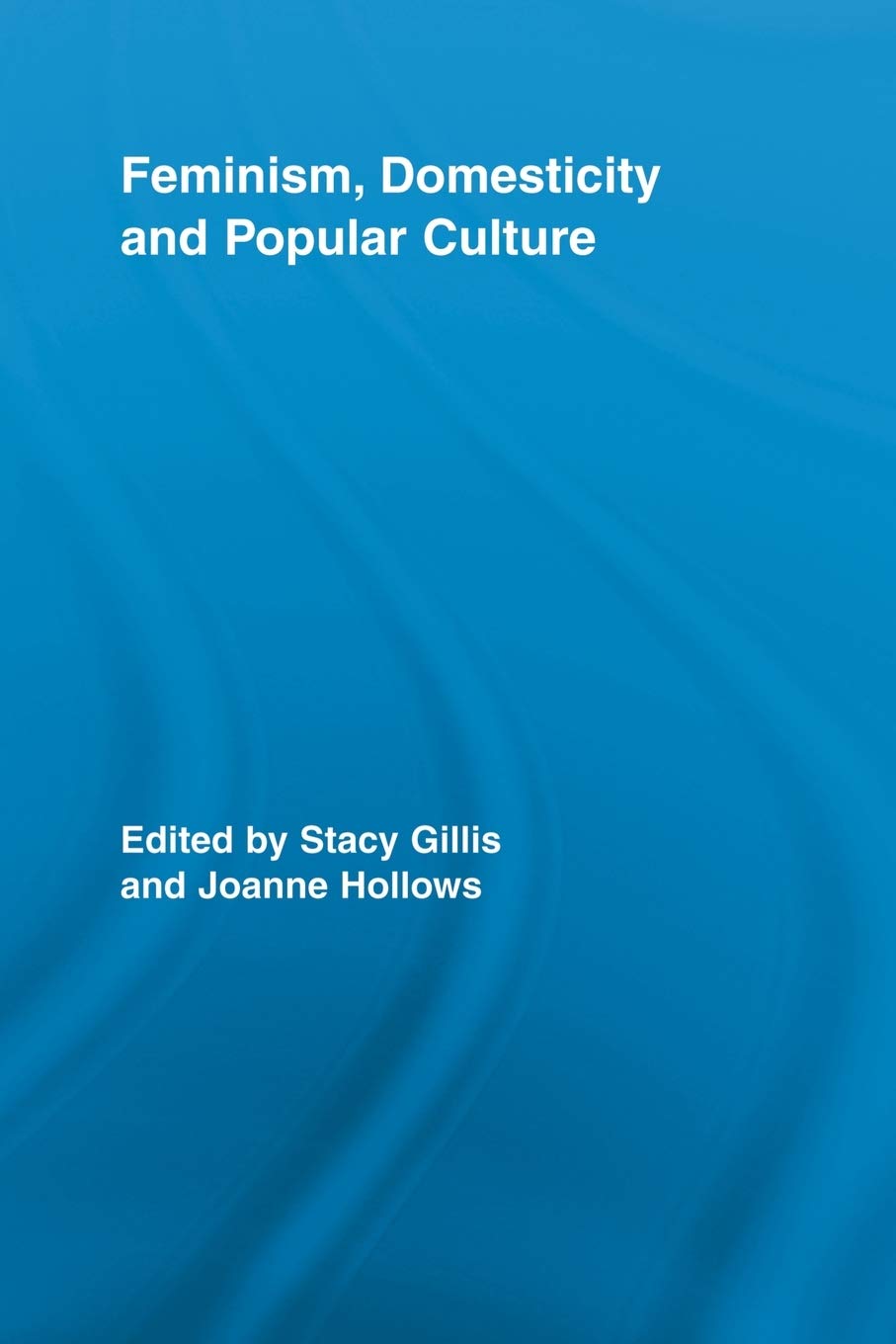 Feminism, Domesticity and Popular Culture (Routledge Advances in Sociology),Used