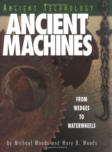 Ancient Machines: From Wedges To Waterwheels (Ancient Technology),New