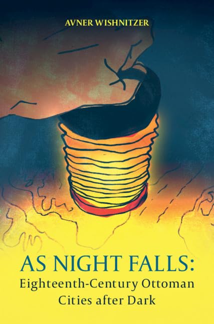 As Night Falls: EighteenthCentury Ottoman Cities after Dark,Used