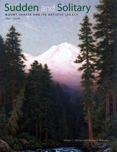 Sudden and Solitary: Mount Shasta and Its Artistic Legacy 18412008,Used
