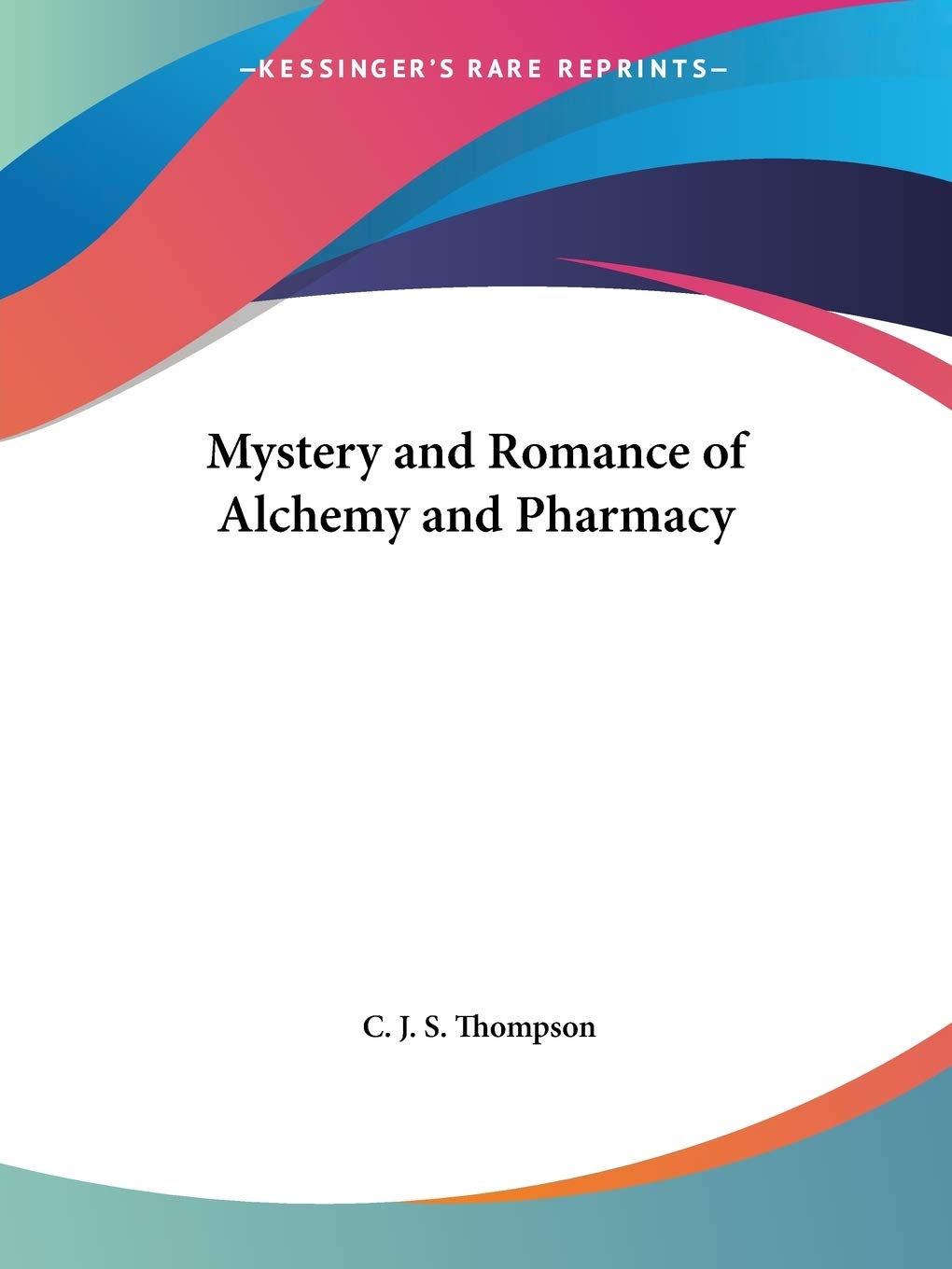 Mystery and Romance of Alchemy and Pharmacy,Used