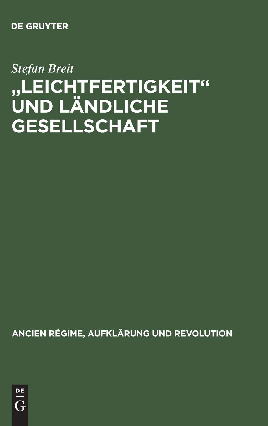 Leichtfertigkeit' und lndliche Gesellschaft: Voreheliche Sexualitt in der frhen Neuzeit (Ancien Rgime, Aufklrung und Revoluti,Used