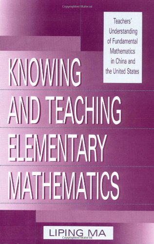 Knowing and Teaching Elementary Mathematics: Teachers' Understanding of Fundamental Mathematics in China and the United States (,New