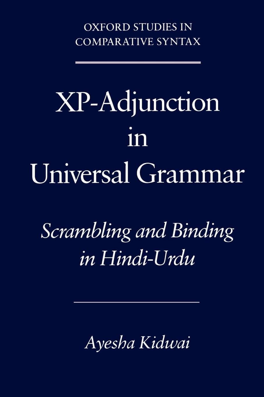 Xpadjunction In Universal Grammar: Scrambling And Binding In Hindiurdu (Oxford Studies In Comparative Syntax),New