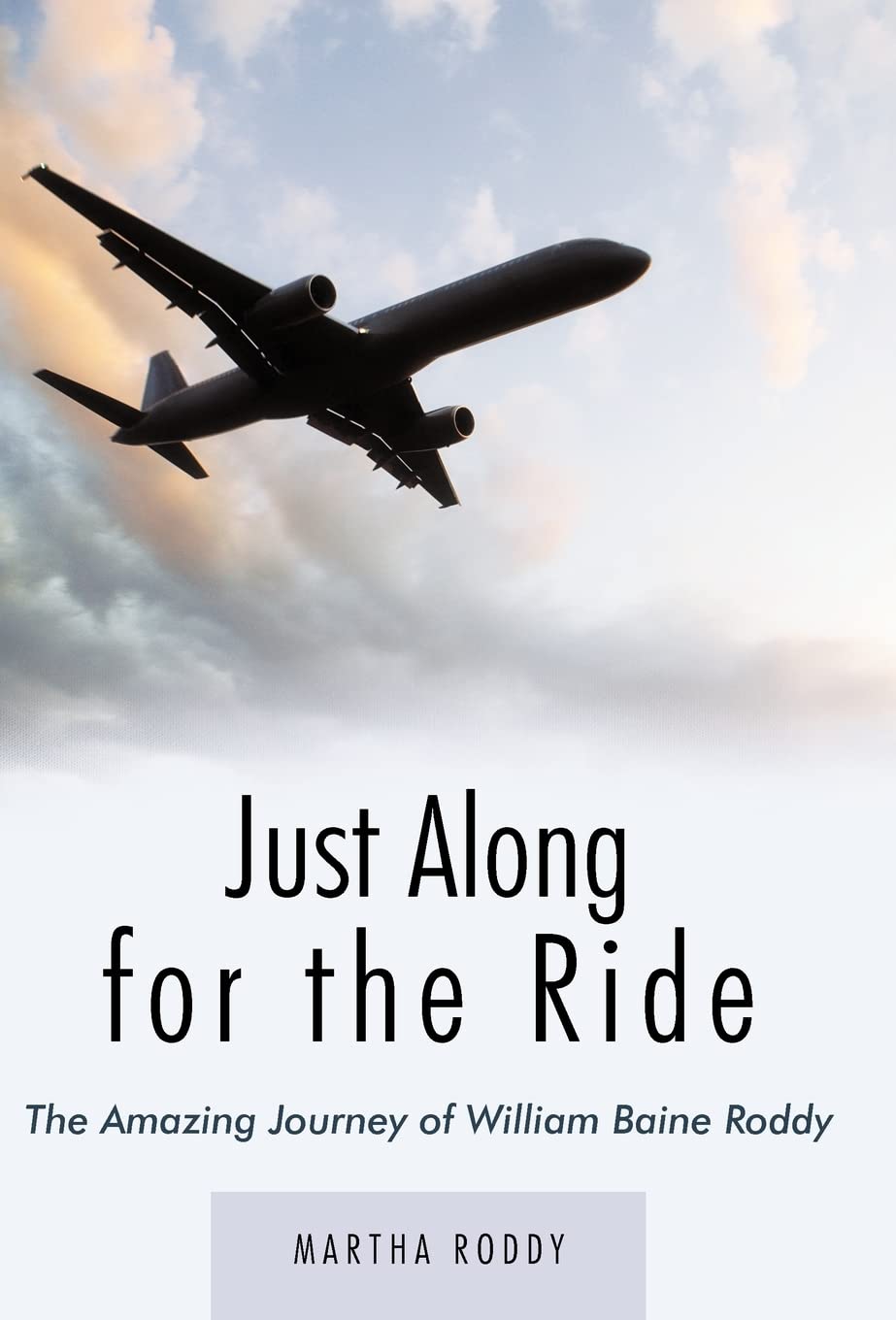 Just Along For The Ride: The Amazing Journey Of William Baine Roddy,Used