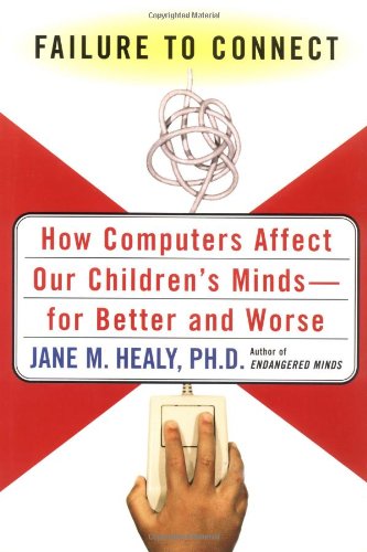 Failure to Connect: How Computers Affect Our Childrens Mindsfor Better and Worse,Used