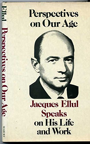 Perspectives on Our Age: Jacques Ellul Speaks on His Life and Work,Used