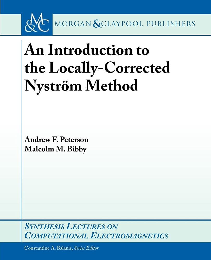 An Introduction to the Locally Corrected Nystrm Method (Synthesis Lectures on Computational Electromagnetics),Used