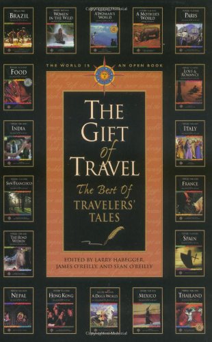 The Gift of Travel : The Best of Travelers' Tales (Travelers' Tales),New