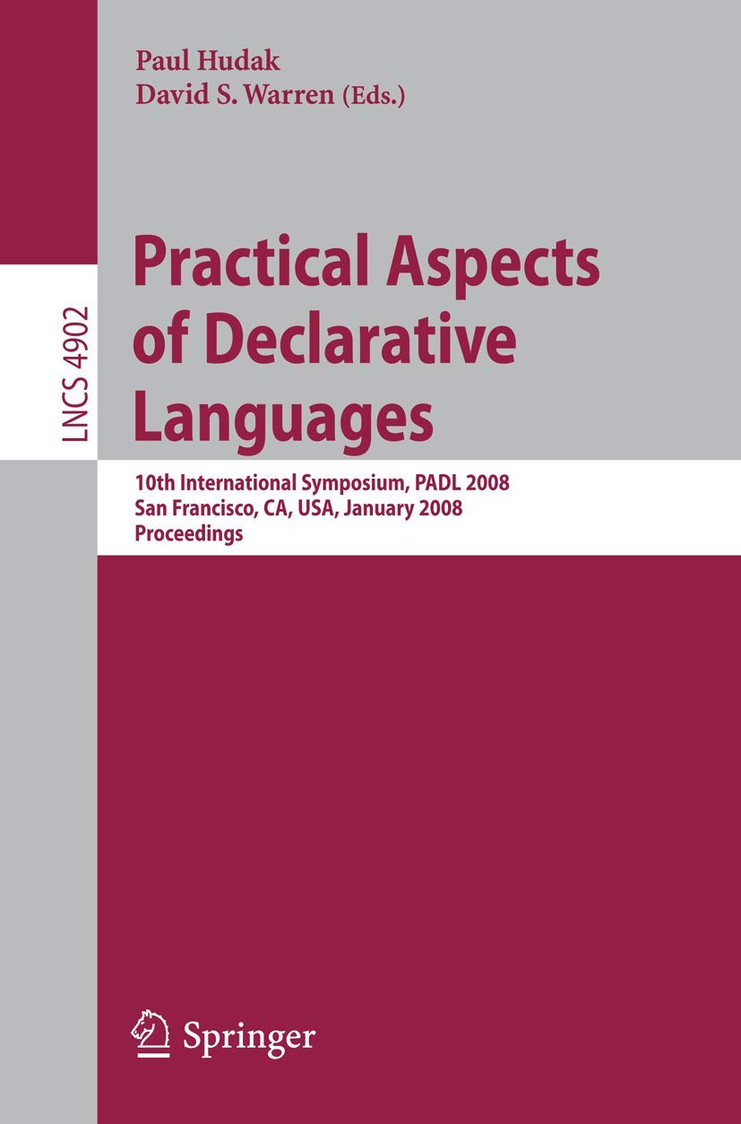 Practical Aspects of Declarative Languages: 10th International Symposium, PADL 2008, San Francisco, CA, USA, January 78, 2008, ,Used