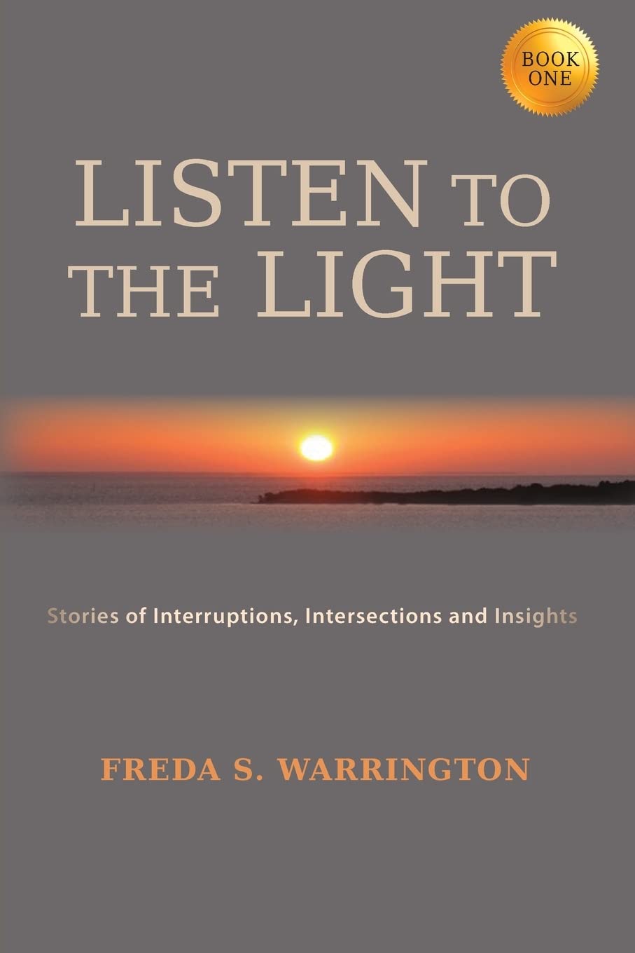 LISTEN TO THE LIGHT: Stories of Interruptions, Intersections and Insights,Used
