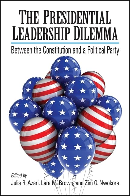 The Presidential Leadership Dilemma: Between The Constitution And A Political Party (Suny Series In American Constitutionalism),Used