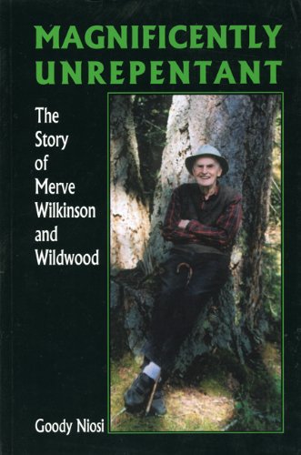 Magnificently Unrepentant: The Story of the Merve Wilkinson and Wildwood,Used