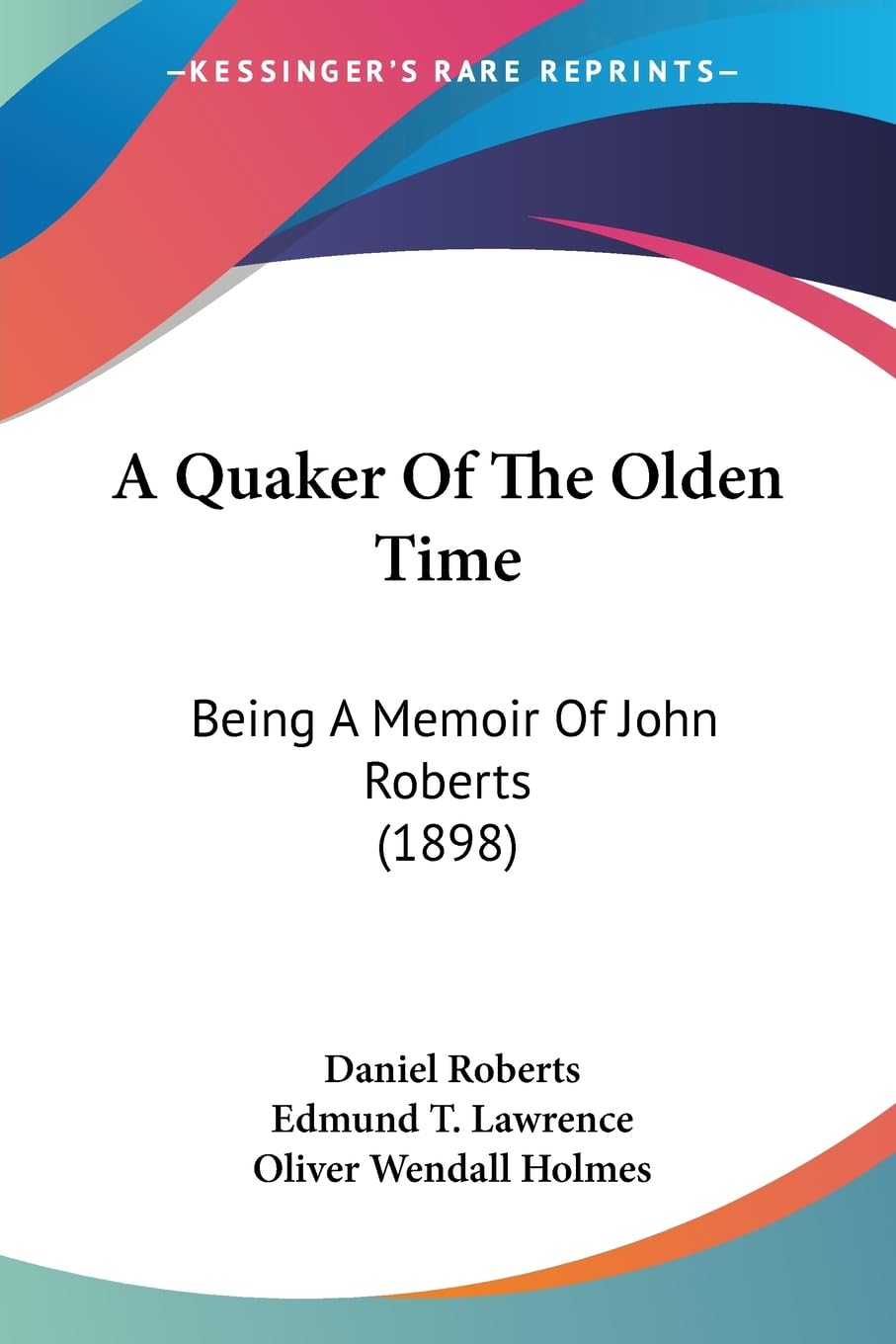 A Quaker Of The Olden Time: Being A Memoir Of John Roberts (1898),New