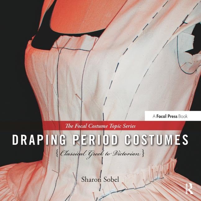Draping Period Costumes: Classical Greek to Victorian: (The Focal Press Costume Topics Series),Used