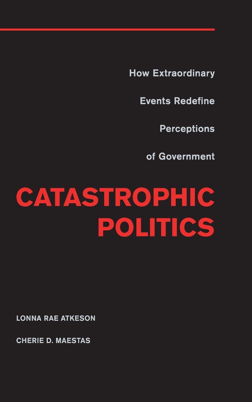Catastrophic Politics: How Extraordinary Events Redefine Perceptions of Government,Used