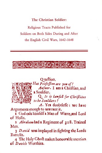 The Christian Soldier: Religious Tracts Published For Soldiers On Both Sides During And After The English Civil Wars, 16421648