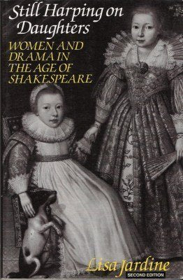 Still Harping on Daughters: Women and Drama in the Age of Shakespeare,New