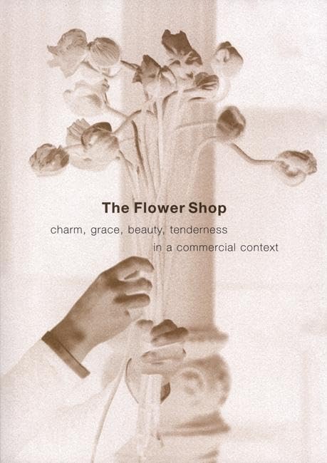 The Flower Shop: Charm, Grace, Beauty & Tenderness in a Commercial Context,New