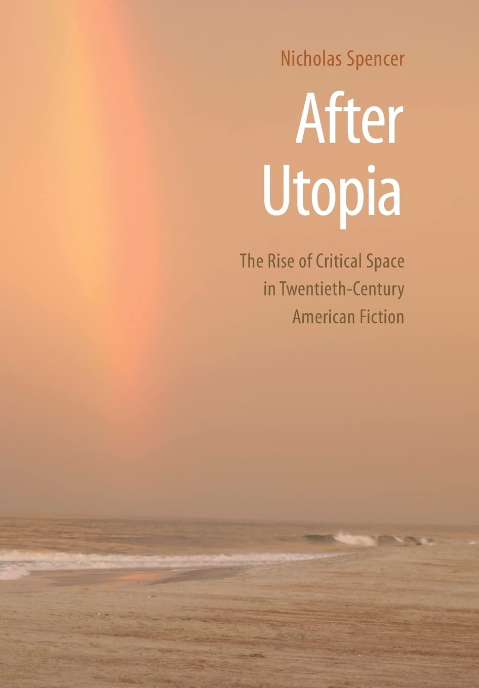 After Utopia: The Rise Of Critical Space In Twentiethcentury American Fiction,Used