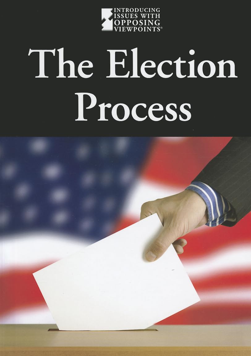 The Election Process (Introducing Issues With Opposing Viewpoints),Used