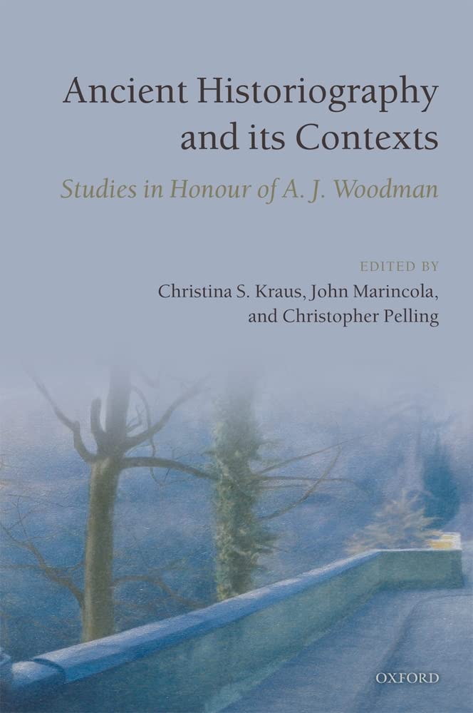 Ancient Historiography and its Contexts: Studies in Honour of A. J. Woodman,Used