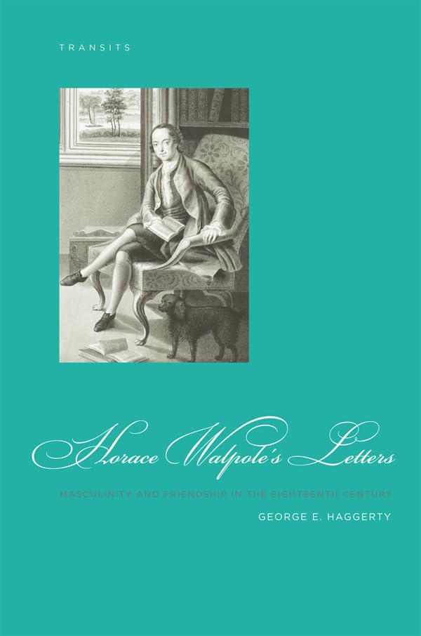 Horace Walpole's Letters: Masculinity and Friendship in the Eighteenth Century (Transits: Literature, Thought & Culture, 165018,Used