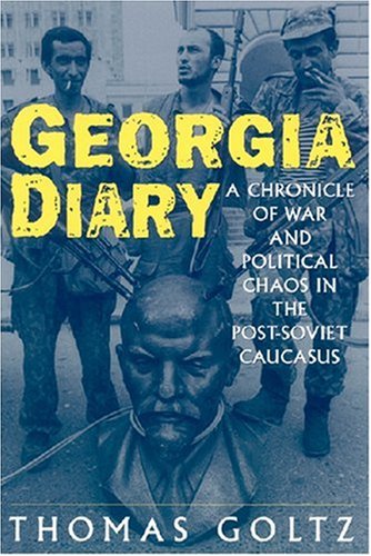 Georgia Diary: A Chronicle Of War And Political Chaos In The Postsoviet Caucasus