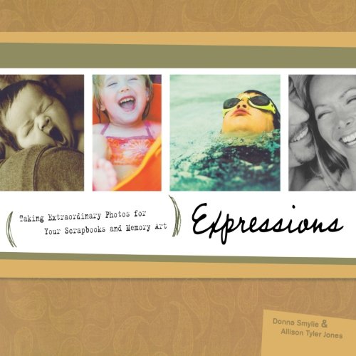 Expressions: Your Behind the Camera Guide to Taking Extraordinary Photos of Ordinary Life,Used