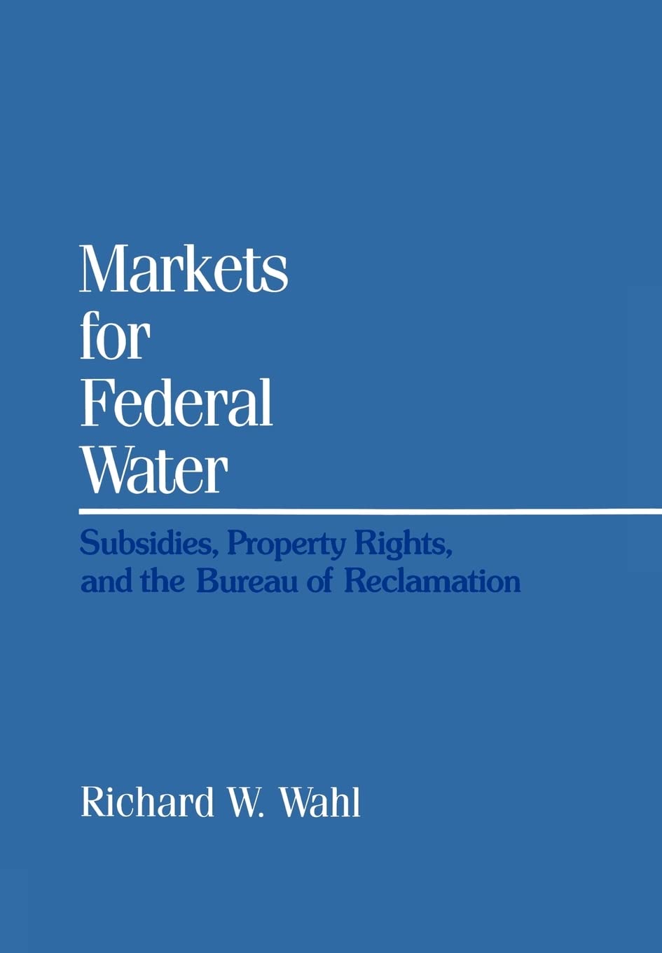 Markets for Federal Water: Subsidies, Property Rights, and the Bureau of Reclamation (Rff Press),Used